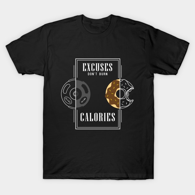 Excuses don't burn calories T-Shirt by Markus Schnabel